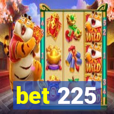 bet 225